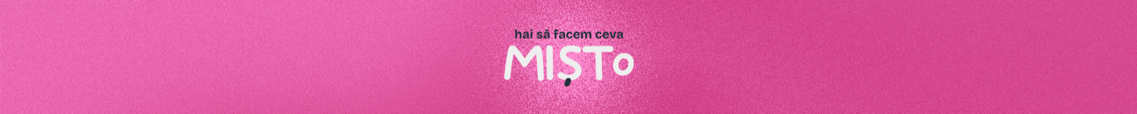 Hai să facem ceva misto - Mist Atelier